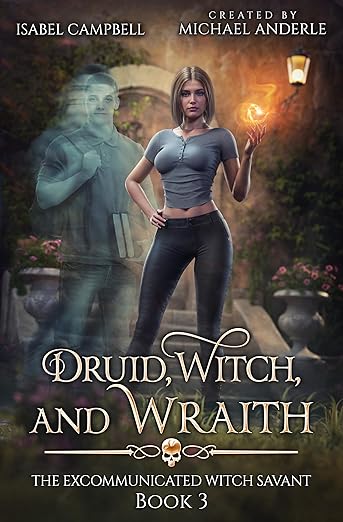 Druid, Witch, and Wraith, The Excommunicated Witch Savant Book 3